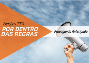 Propaganda eleitoral antecipada: saiba o que pode ou não ser feito na pré-campanha
