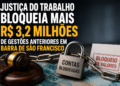 Justiça do Trabalho bloqueia mais R$ 3,2 milhões de gestões anteriores em Barra de São Francisco