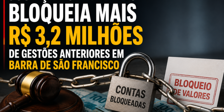 Justiça do Trabalho bloqueia mais R$ 3,2 milhões de gestões anteriores em Barra de São Francisco Justiça do Trabalho bloqueia mais R$ 3,2 milhões de gestões anteriores em Barra de São Francisco